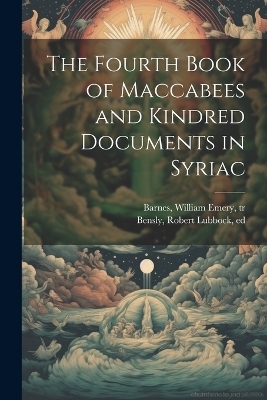 The Fourth Book of Maccabees and Kindred Documents in Syriac - 