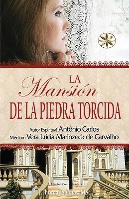 La Mansión de la Piedra Torcida - Vera Lúcia Marinzeck de Carvalho, Por el Espíritu António Carlos