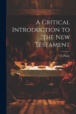 A Critical Introduction to the New Testament - S Peake