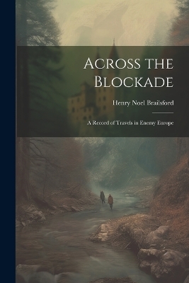 Across the Blockade - Henry Noel Brailsford