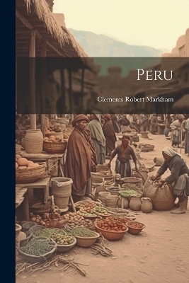 Peru - Clements Robert Markham