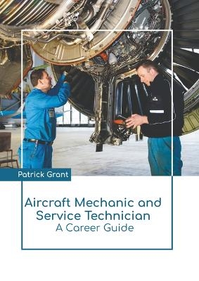 Aircraft Mechanic and Service Technician: A Career Guide - 