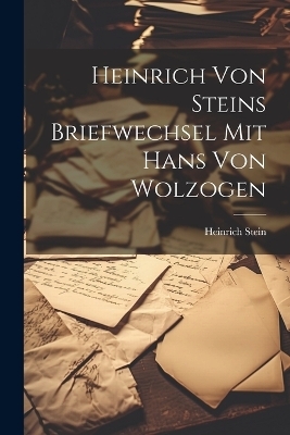 Heinrich von Steins Briefwechsel mit Hans von Wolzogen - Heinrich Stein