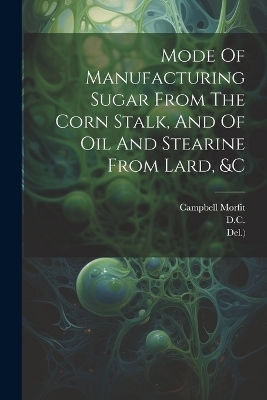 Mode Of Manufacturing Sugar From The Corn Stalk, And Of Oil And Stearine From Lard, &c - National Agricultural Society,  WASHINGTON,  D C