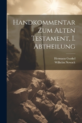 Handkommentar zum Alten Testament, I. Abtheilung - Hermann Gunkel, Wilhelm Nowack