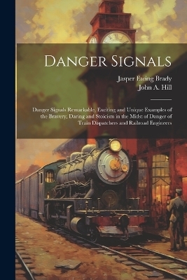 Danger Signals - John A Hill, Jasper Ewing Brady