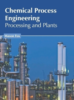 Chemical Process Engineering: Processing and Plants - 