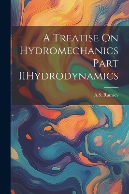 A Treatise On Hydromechanics Part IIHydrodynamics - As Ramsey