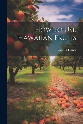 How to use Hawaiian Fruits - Jessie C Turner