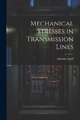 Mechanical Stresses in Transmission Lines - Guell Antonio