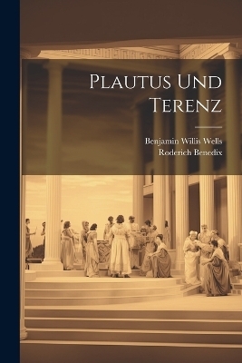 Plautus Und Terenz - Benjamin Willis Wells, Roderich Benedix