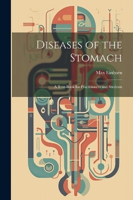 Diseases of the Stomach - Max Einhorn