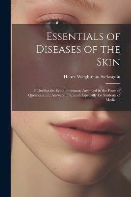 Essentials of Diseases of the Skin - Henry Weightman Stelwagon