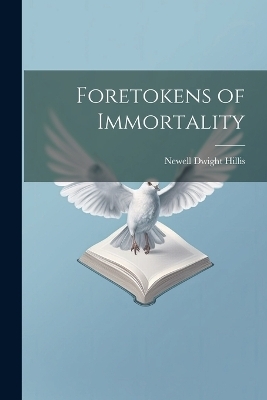 Foretokens of Immortality - Newell Dwight Hillis