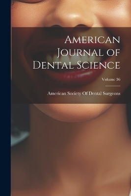 American Journal of Dental Science; Volume 36 - 