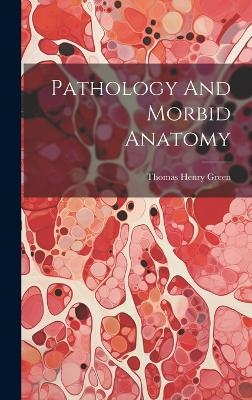 Pathology And Morbid Anatomy - Thomas Henry Green