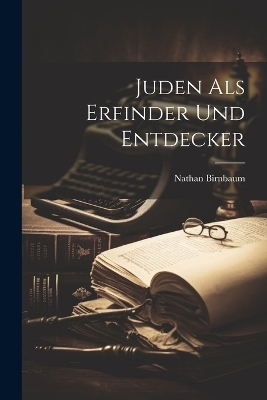 Juden als Erfinder und Entdecker - Nathan Birnbaum