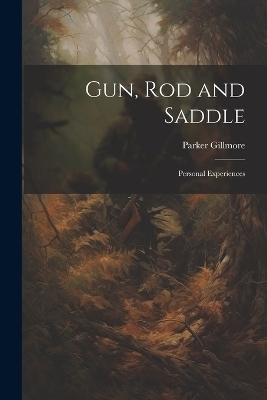 Gun, Rod and Saddle - Parker Gillmore