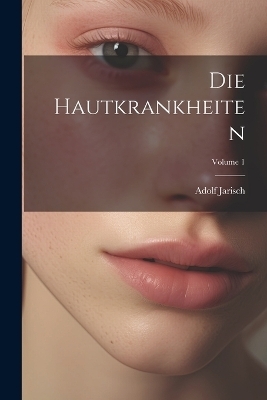 Die Hautkrankheiten; Volume 1 - Adolf Jarisch