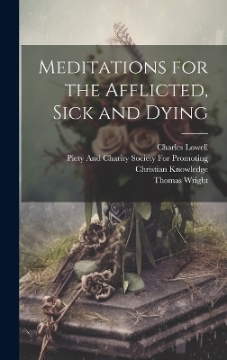 Meditations for the Afflicted, Sick and Dying - Thomas Wright, Charles Lowell