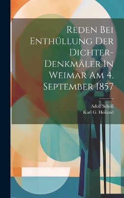 Reden Bei Enth�llung Der Dichter-denkm�ler In Weimar Am 4. September 1857 - Adolf Schöll