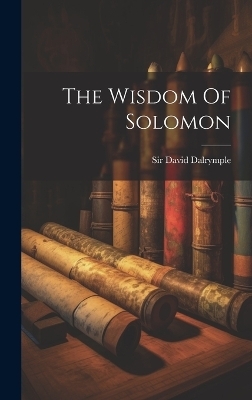 The Wisdom Of Solomon - Sir David Dalrymple
