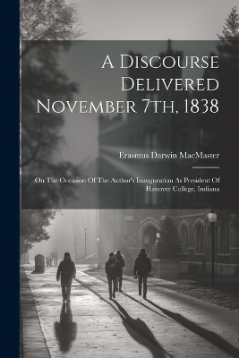 A Discourse Delivered November 7th, 1838 - Erasmus Darwin MacMaster