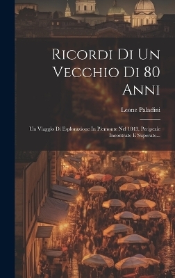 Ricordi Di Un Vecchio Di 80 Anni - Leone Paladini