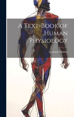 A Text-Book of Human Physiology - Leonard Landois