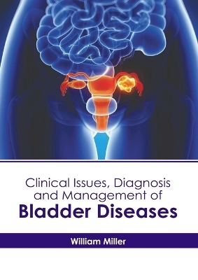 Clinical Issues, Diagnosis and Management of Bladder Diseases - 