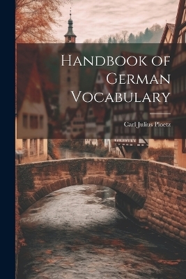 Handbook of German Vocabulary - Carl Julius Ploetz