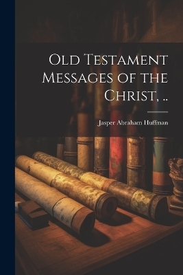 Old Testament Messages of the Christ, .. - 