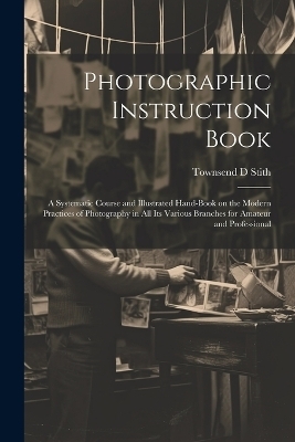 Photographic Instruction Book - Townsend D Stith