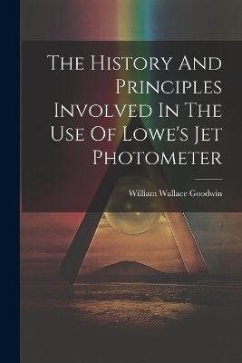 The History And Principles Involved In The Use Of Lowe's Jet Photometer - William Wallace Goodwin