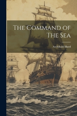 The Command of The Sea - Archibald Hurd