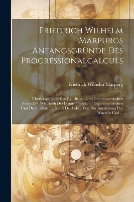 Friedrich Wilhelm Marpurgs Anfangsgründe Des Progressionalcalculs - Friedrich Wilhelm Marpurg