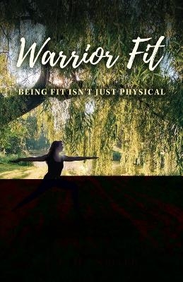 Warrior Fit Being Fit Isn't Just Physical - J L H Smith