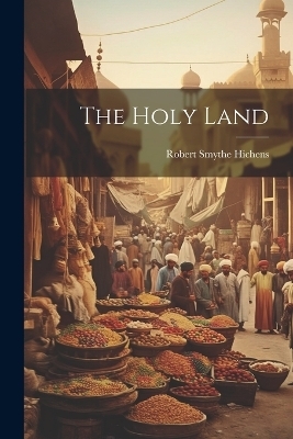 The Holy Land - Robert Smythe Hichens