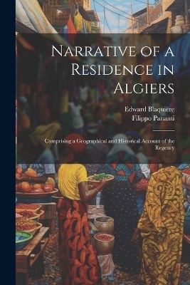 Narrative of a Residence in Algiers - Filippo Pananti, Edward Blaquière