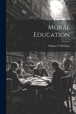 Moral Education - William T Whitney