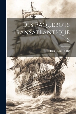 Des Paquebots Transatlantiques - Jean Louis Le Hir