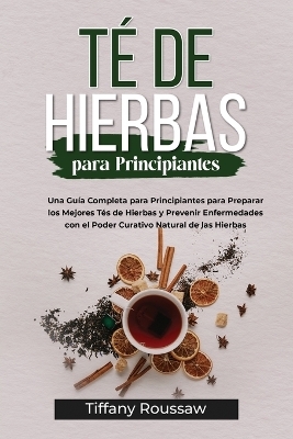 T� de Hierbas Para Principiantes - Tiffany Roussaw