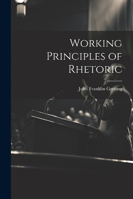 Working Principles of Rhetoric - John Franklin Genung