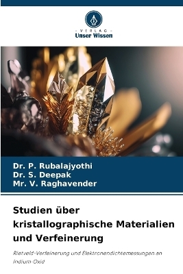 Studien über kristallographische Materialien und Verfeinerung - Dr P Rubalajyothi, Dr S Deepak, MR V Raghavender