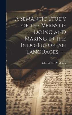 A Semantic Study of the Verbs of Doing and Making in the Indo-European Languages --- - Ghen-ichiro Yoshioka