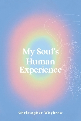 My Soul's Human Experience - Christopher Whybrow