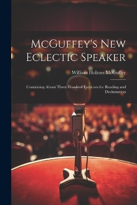 McGuffey's new Eclectic Speaker - William Holmes McGuffey