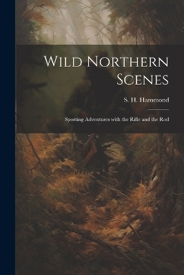 Wild Northern Scenes - S H Hammond