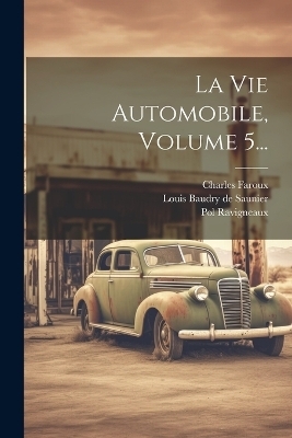 La Vie Automobile, Volume 5... - Pol Ravigneaux, Charles Faroux