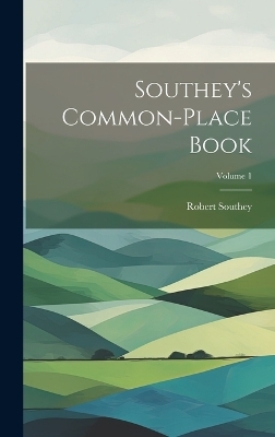 Southey's Common-place Book; Volume 1 - Robert Southey